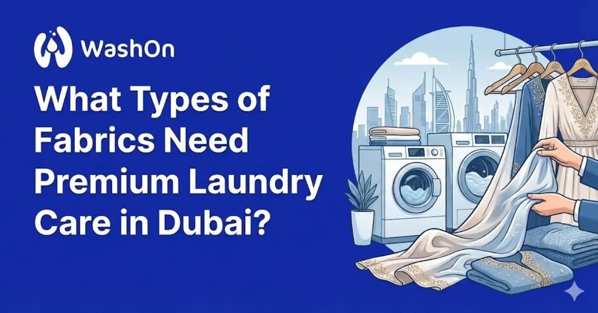 What Types of Fabrics Need Premium Laundry Care in Dubai?